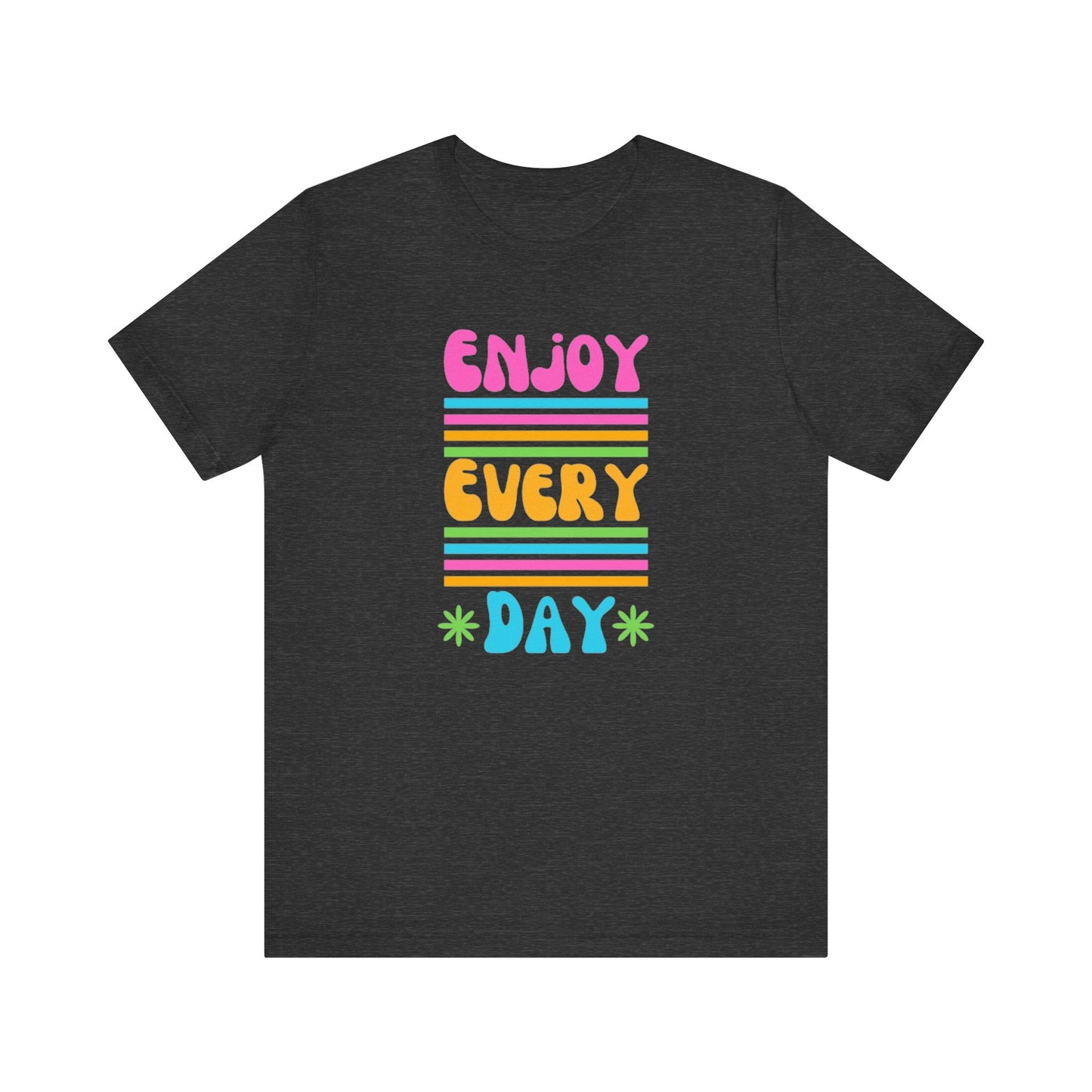 Enjoy Every Day Unisex Jersey Short Sleeve Tee