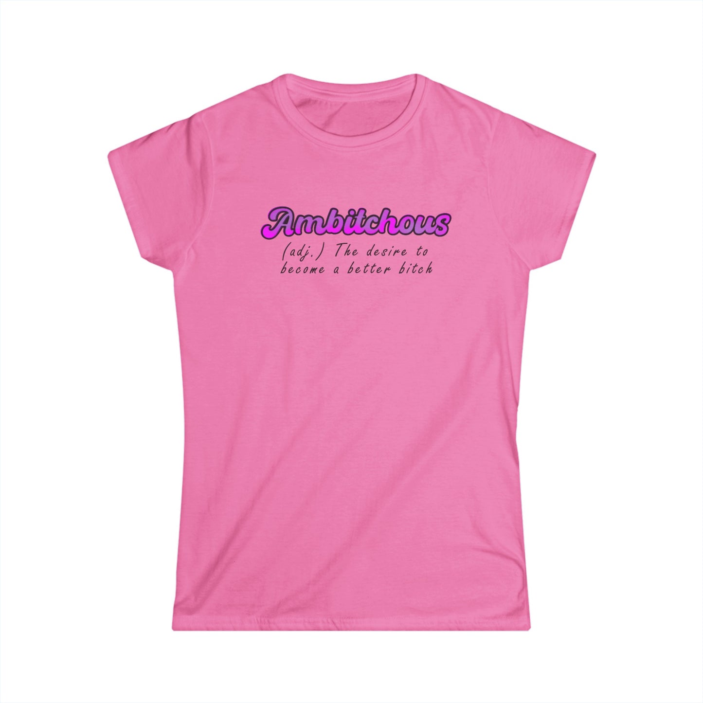 ambitchous Women's Softstyle Tee