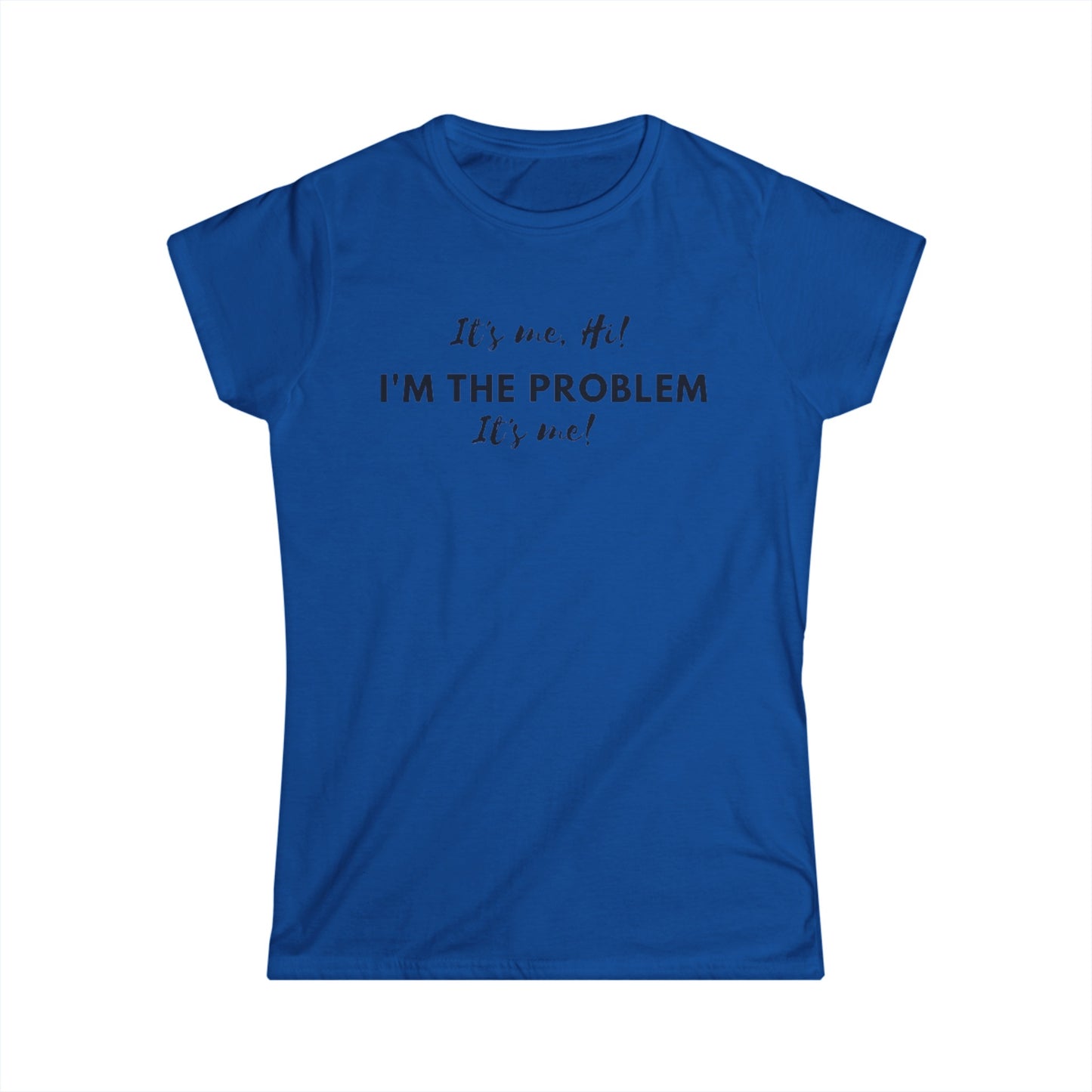 I'm the problem Women's Softstyle Tee