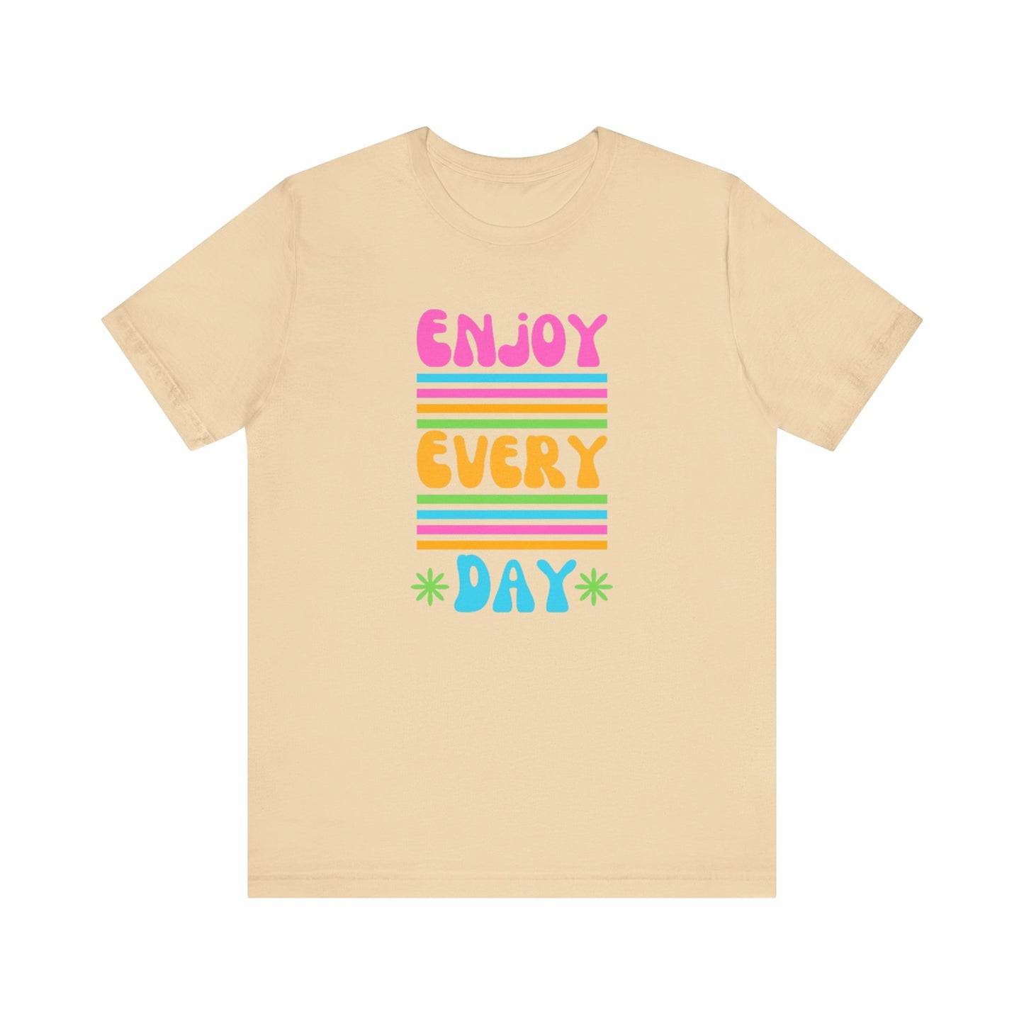 Enjoy Every Day Unisex Jersey Short Sleeve Tee