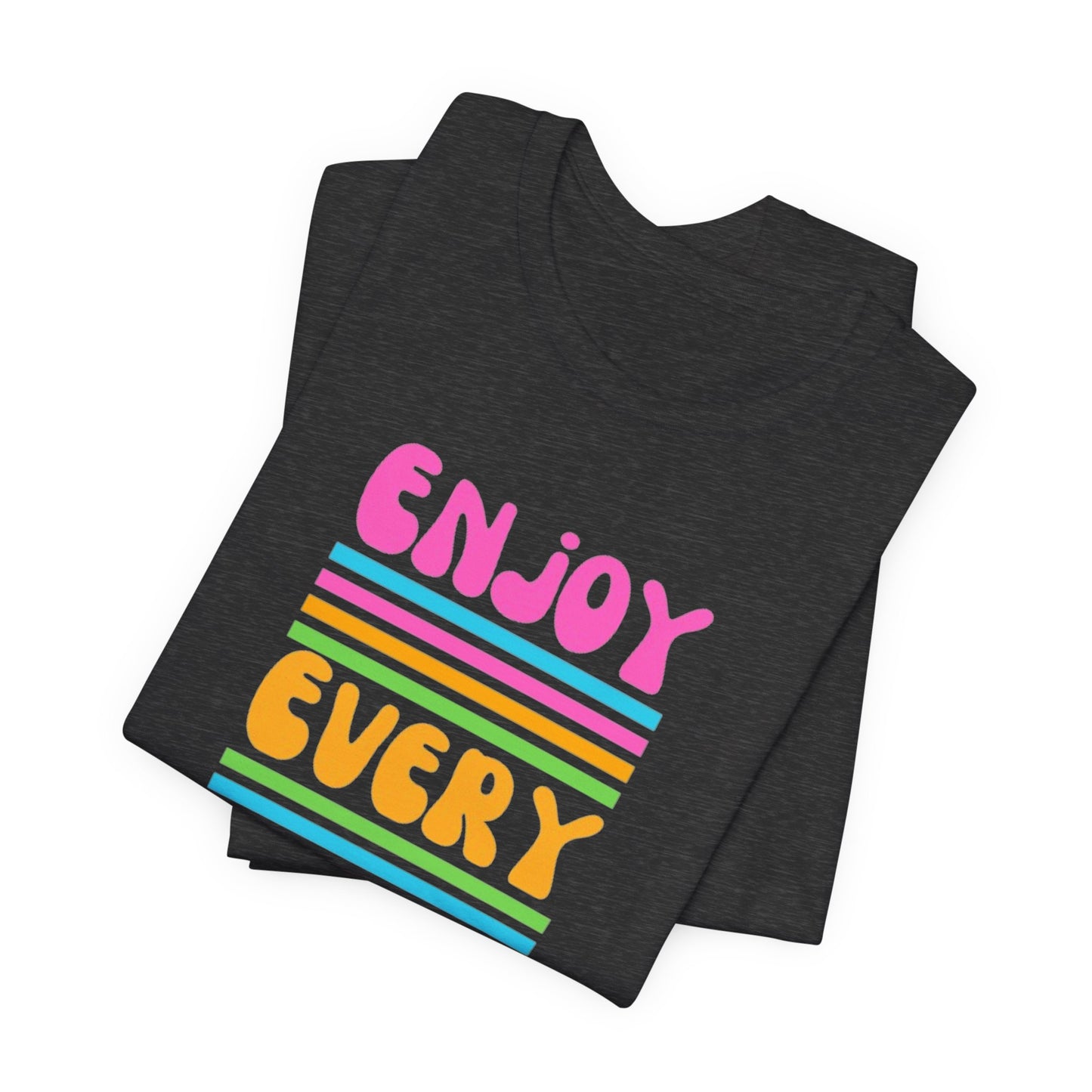 Enjoy Every Day Unisex Jersey Short Sleeve Tee