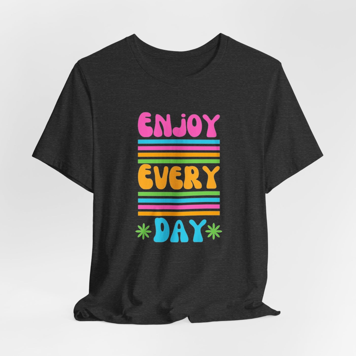 Enjoy Every Day Unisex Jersey Short Sleeve Tee
