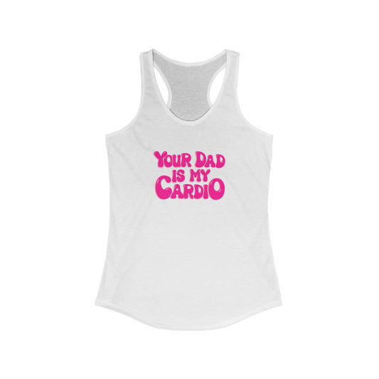 Fun Women's Racerback Tank - 'Your Dad is My Cardio'