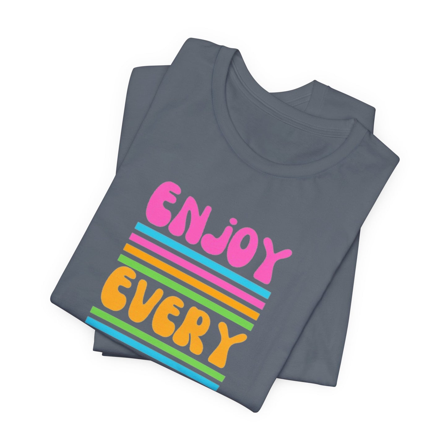 Enjoy Every Day Unisex Jersey Short Sleeve Tee