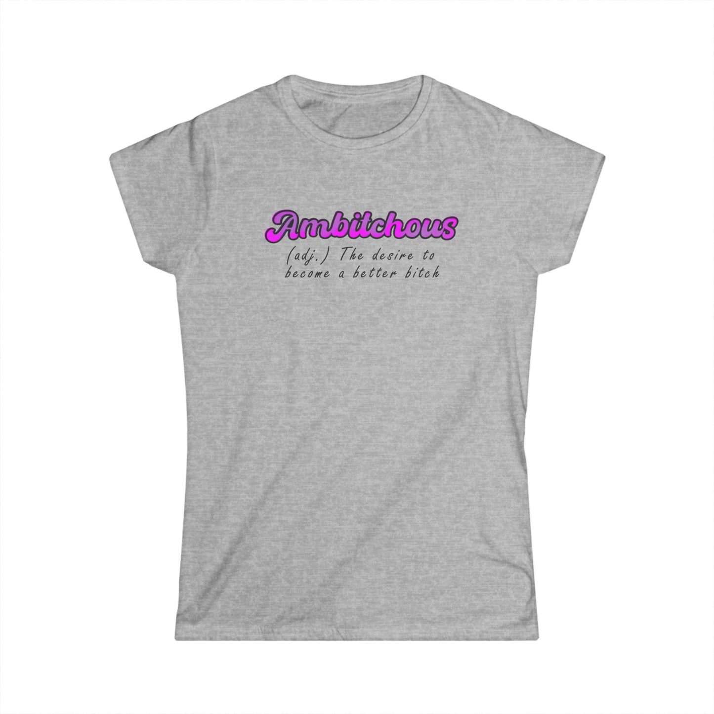 ambitchous Women's Softstyle Tee