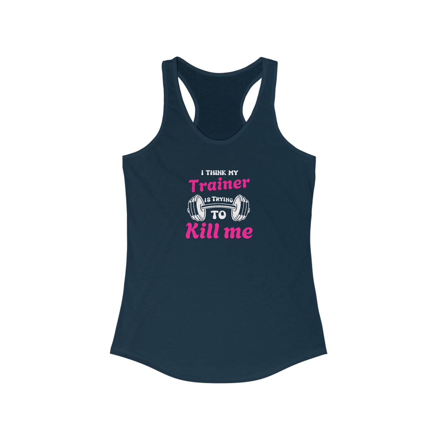 Funny Workout Tank Top - 'I Think My Trainer Is Trying To Kill Me'