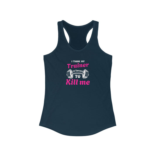 Funny Workout Tank Top - 'I Think My Trainer Is Trying To Kill Me'