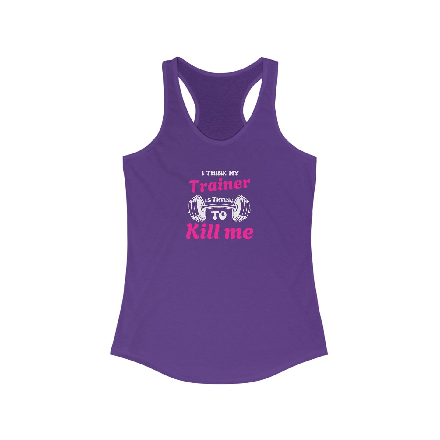 Funny Workout Tank Top - 'I Think My Trainer Is Trying To Kill Me'