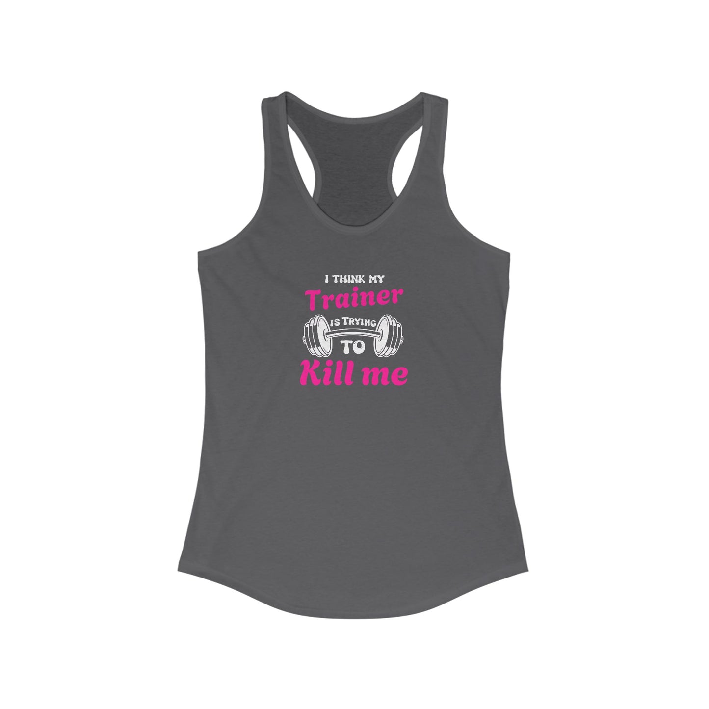 Funny Workout Tank Top - 'I Think My Trainer Is Trying To Kill Me'