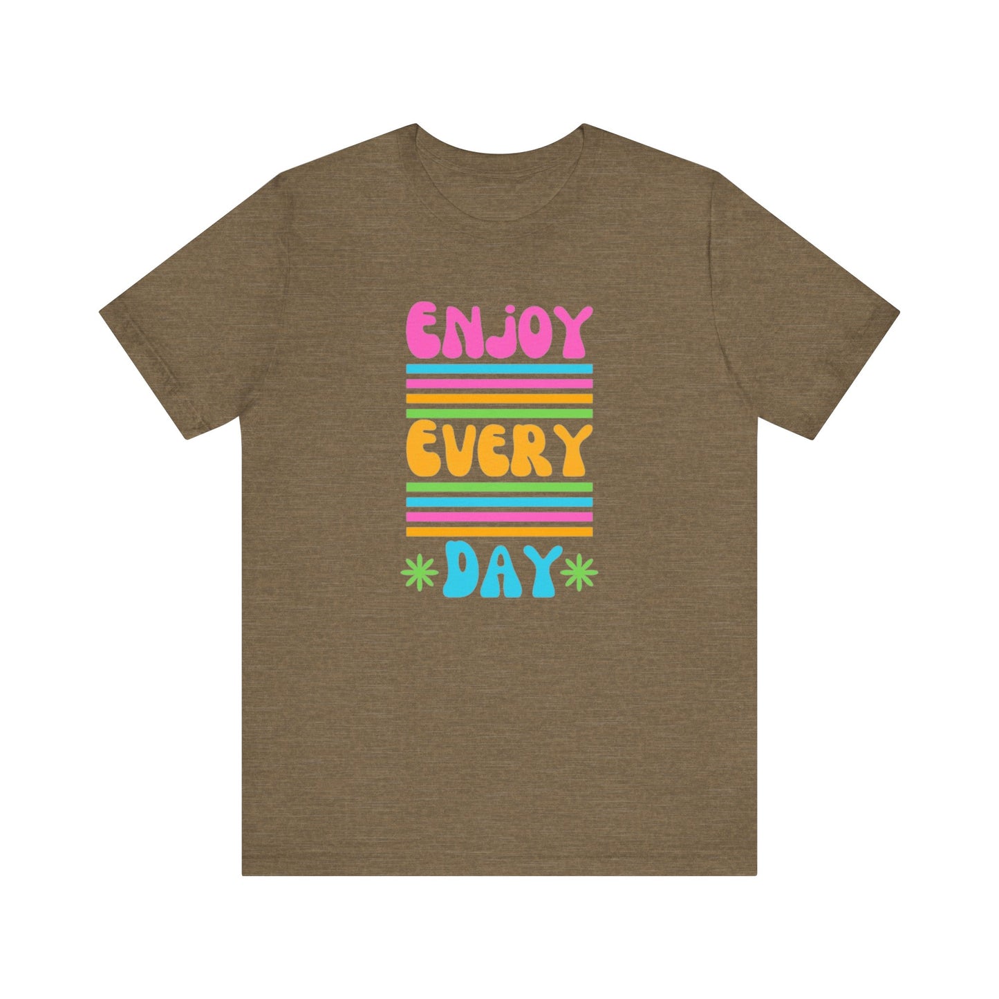 Enjoy Every Day Unisex Jersey Short Sleeve Tee