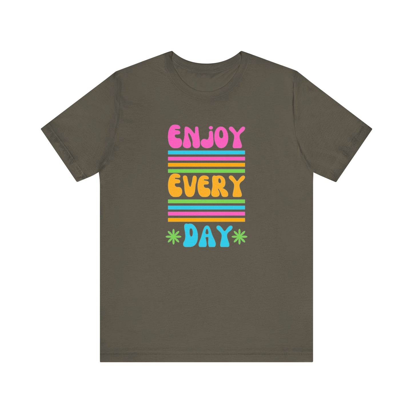 Enjoy Every Day Unisex Jersey Short Sleeve Tee