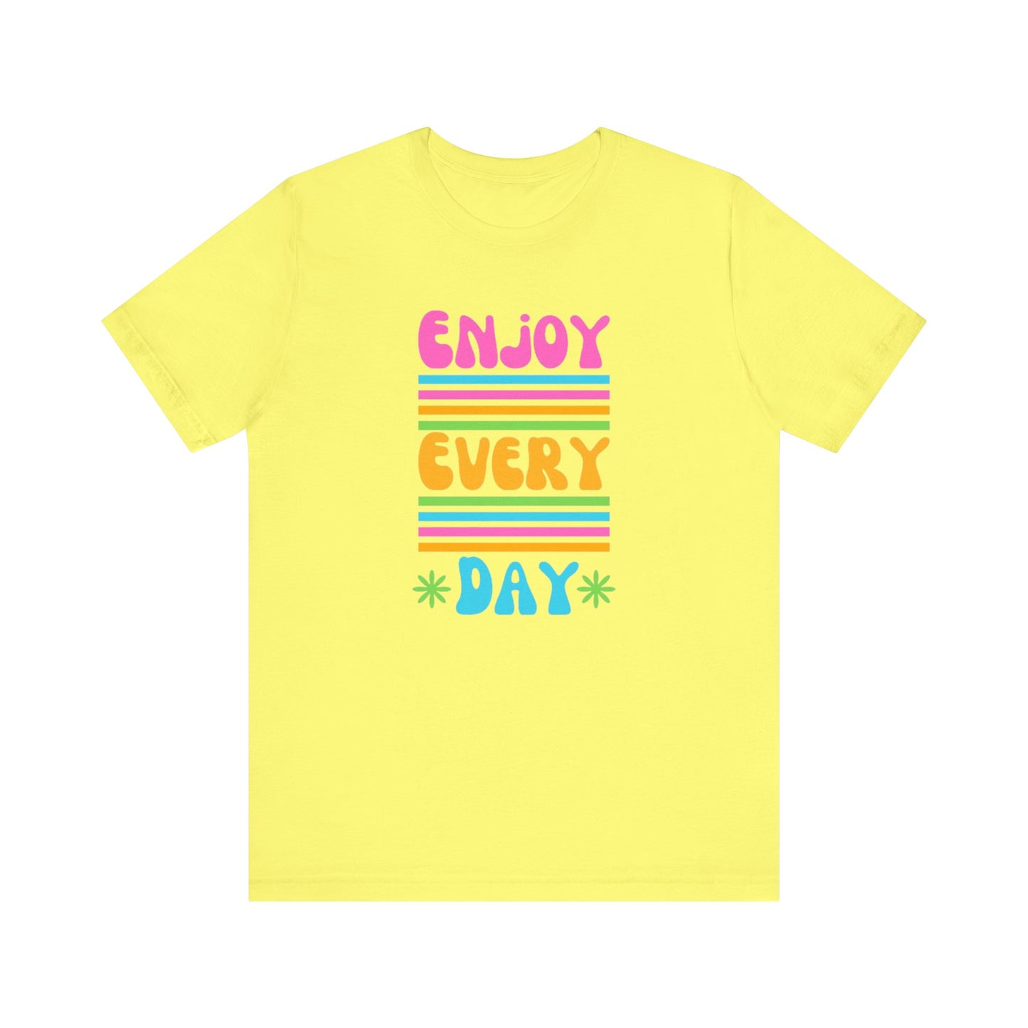 Enjoy Every Day Unisex Jersey Short Sleeve Tee