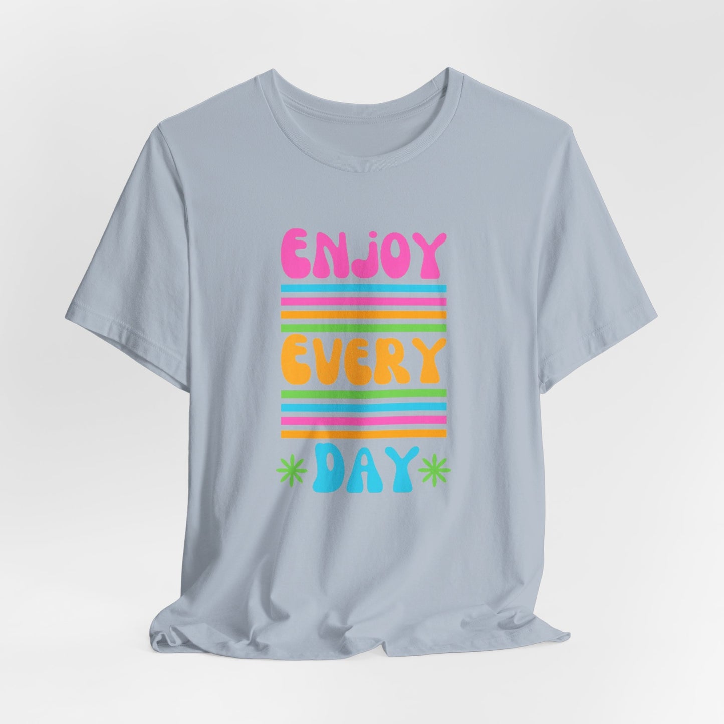 Enjoy Every Day Unisex Jersey Short Sleeve Tee