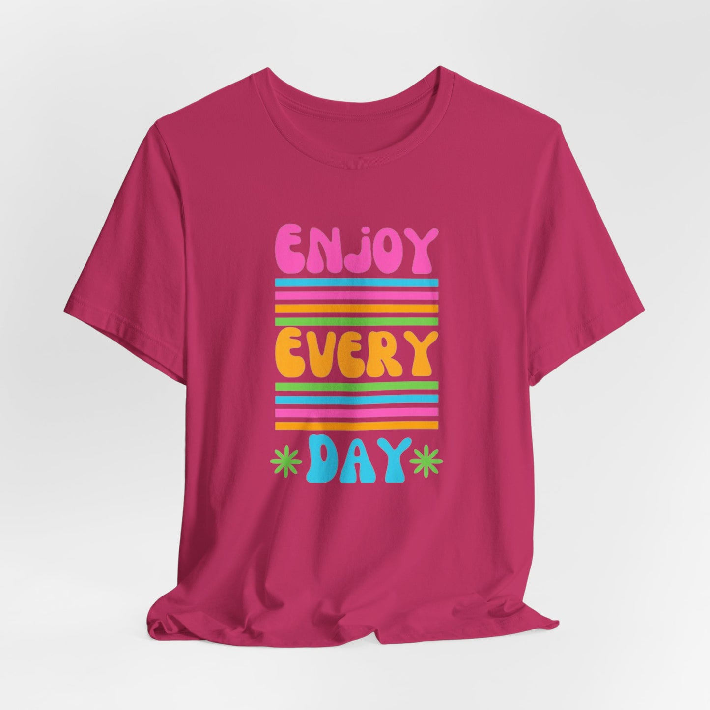 Enjoy Every Day Unisex Jersey Short Sleeve Tee