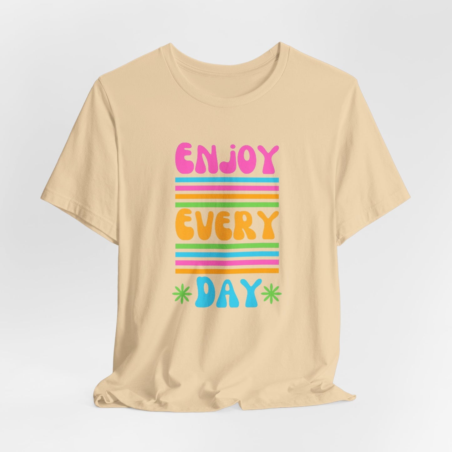 Enjoy Every Day Unisex Jersey Short Sleeve Tee