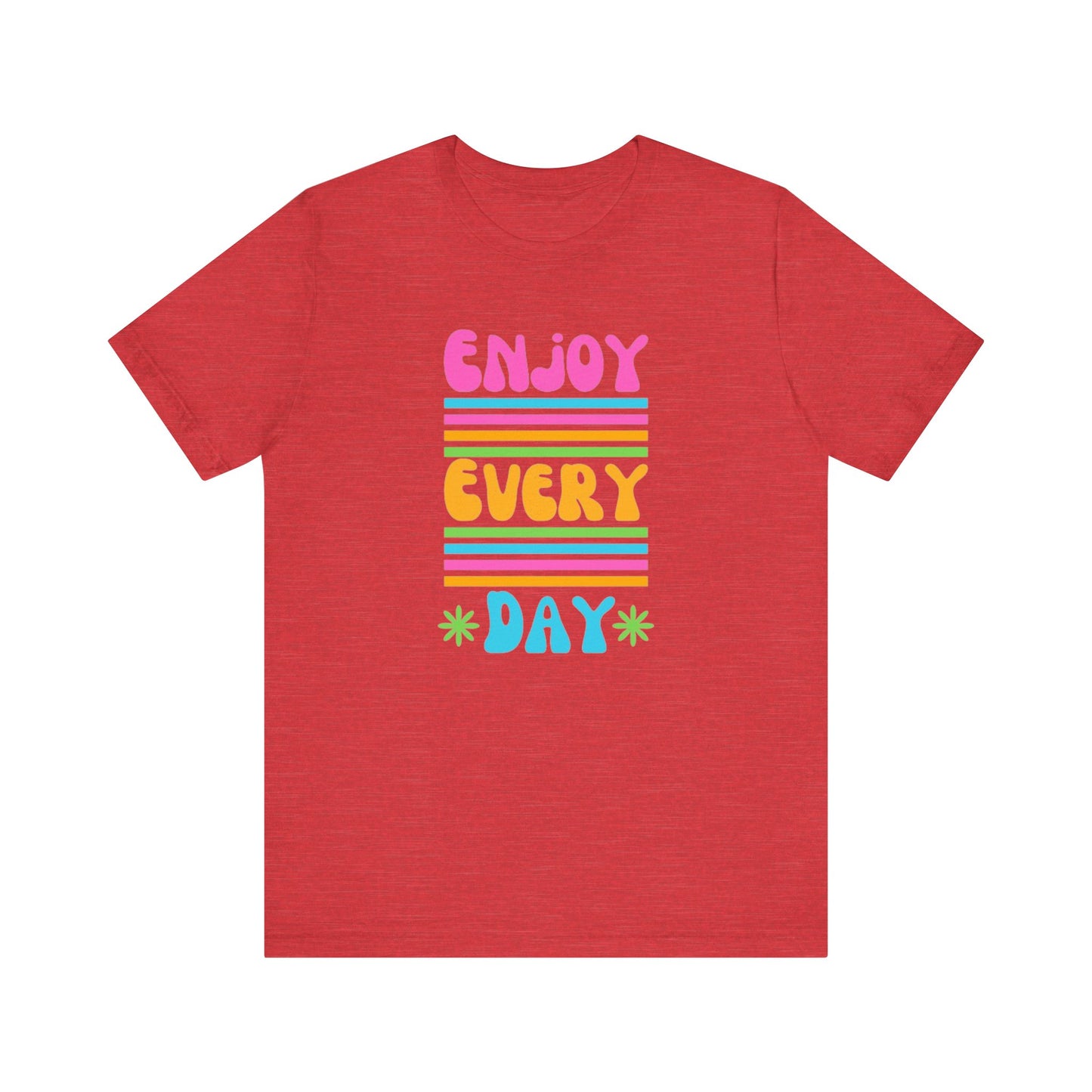 Enjoy Every Day Unisex Jersey Short Sleeve Tee