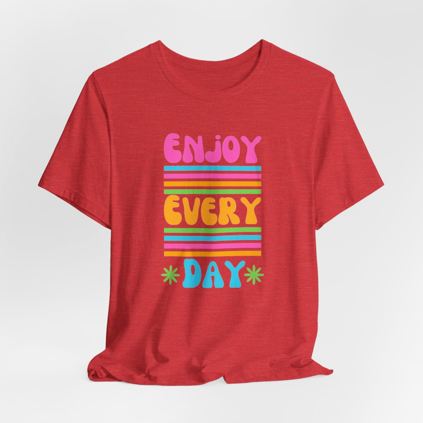 Enjoy Every Day Unisex Jersey Short Sleeve Tee