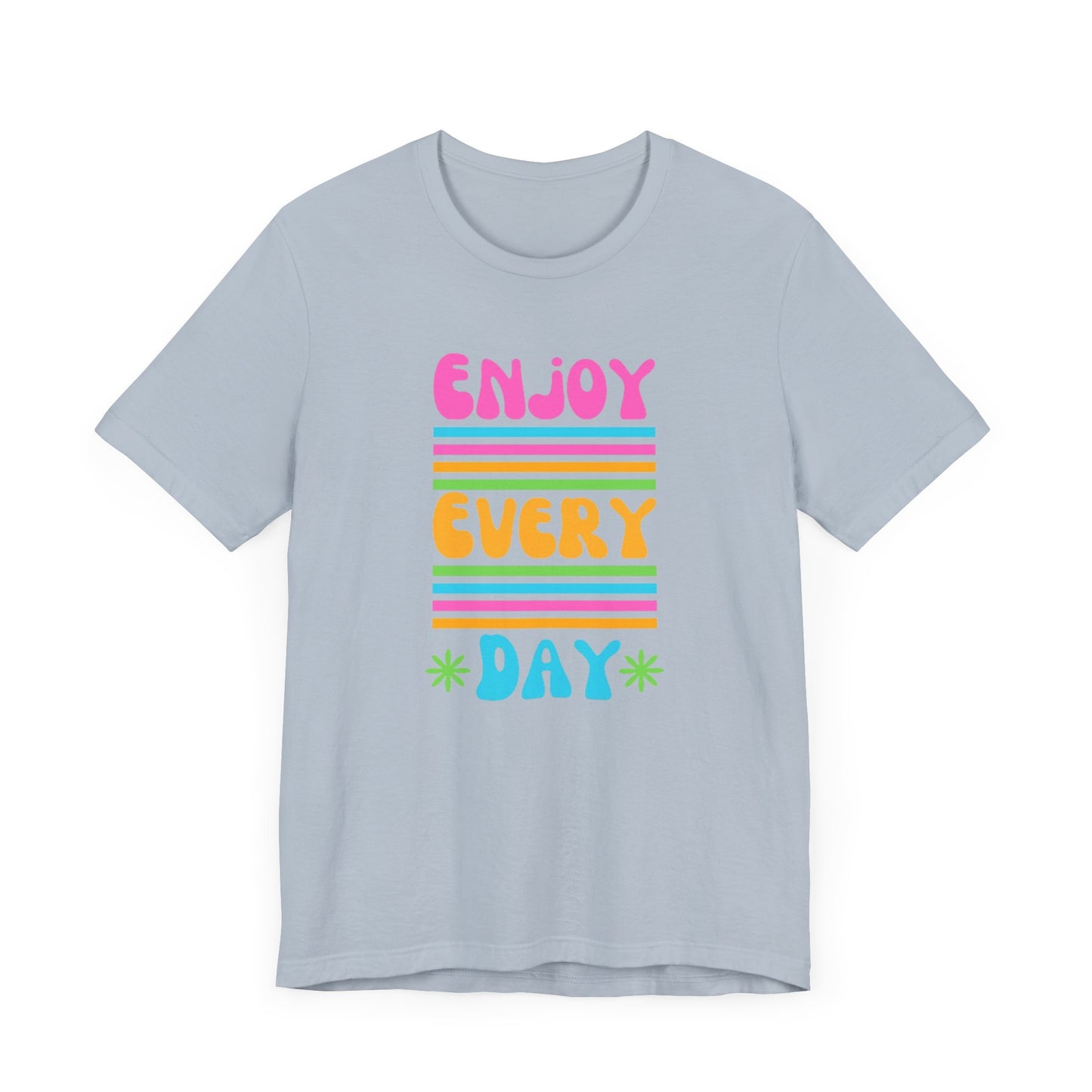 Enjoy Every Day Unisex Jersey Short Sleeve Tee