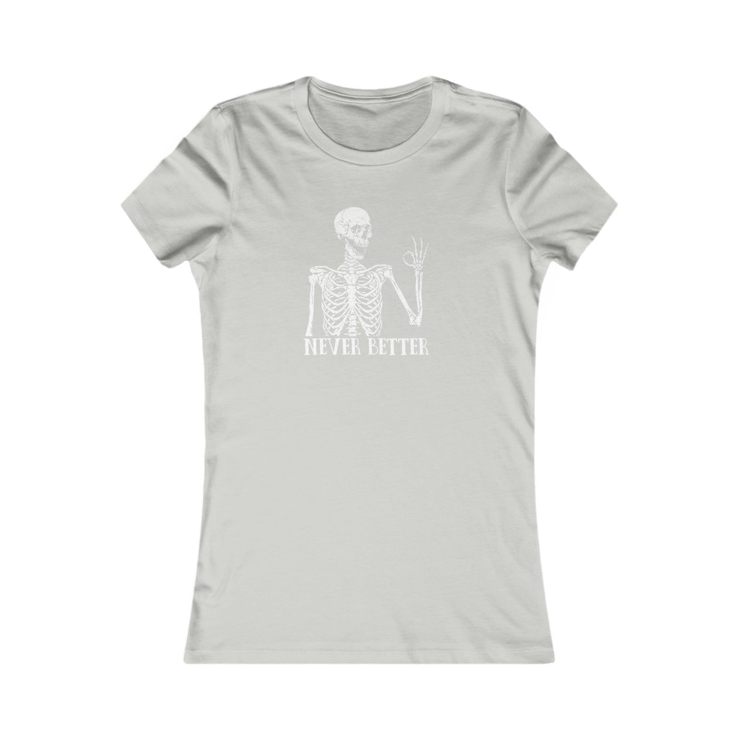 Never better Skelly Women's Favorite Tee
