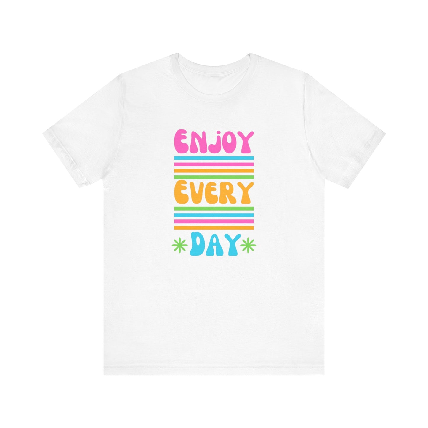 Enjoy Every Day Unisex Jersey Short Sleeve Tee