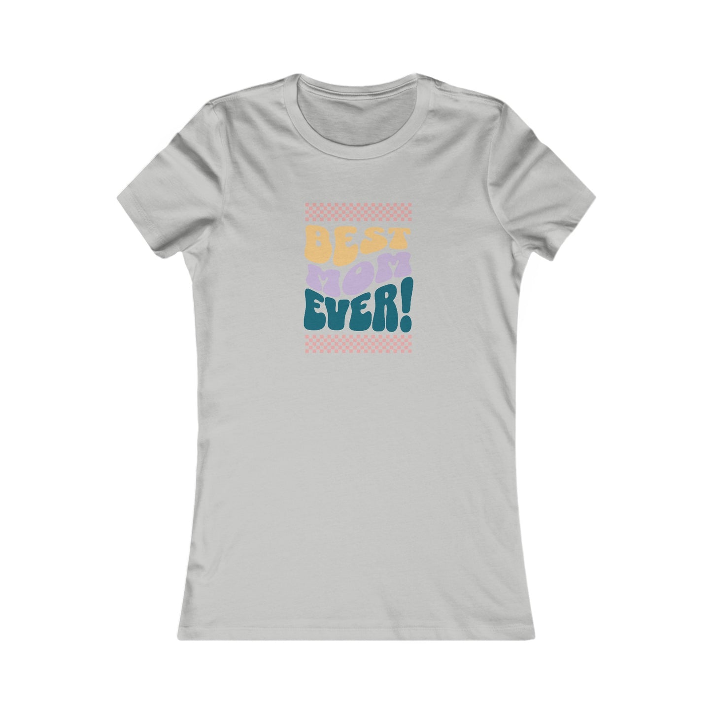 Best Mom Ever Women's Favorite Tee