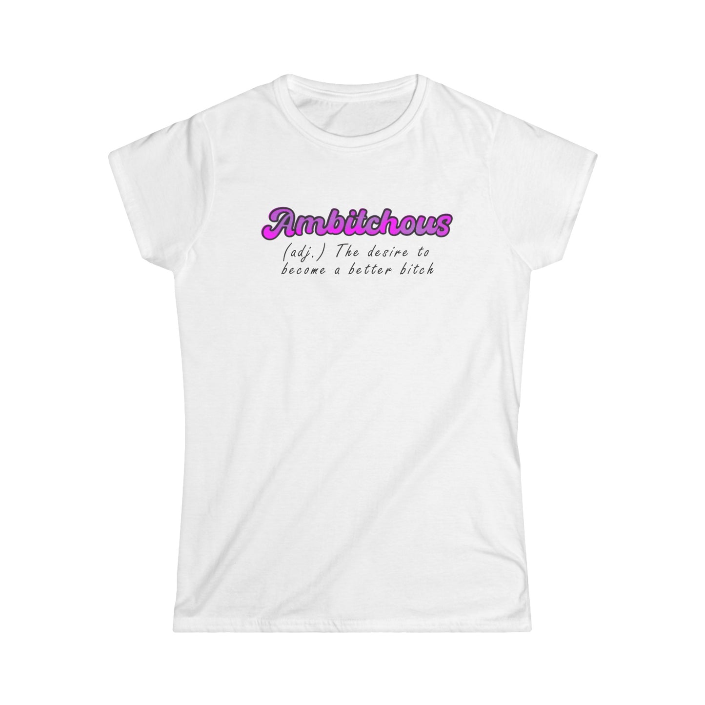 ambitchous Women's Softstyle Tee