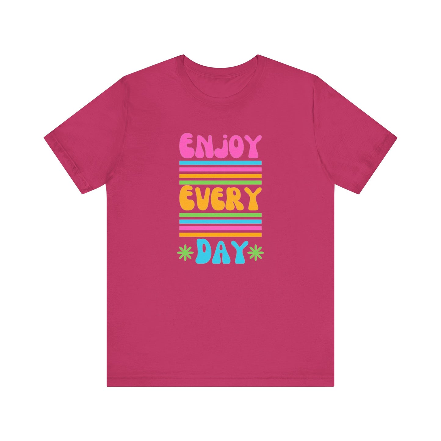 Enjoy Every Day Unisex Jersey Short Sleeve Tee