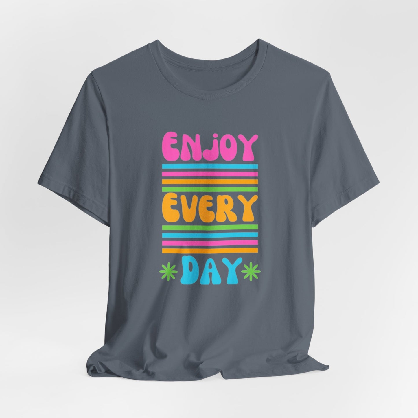 Enjoy Every Day Unisex Jersey Short Sleeve Tee