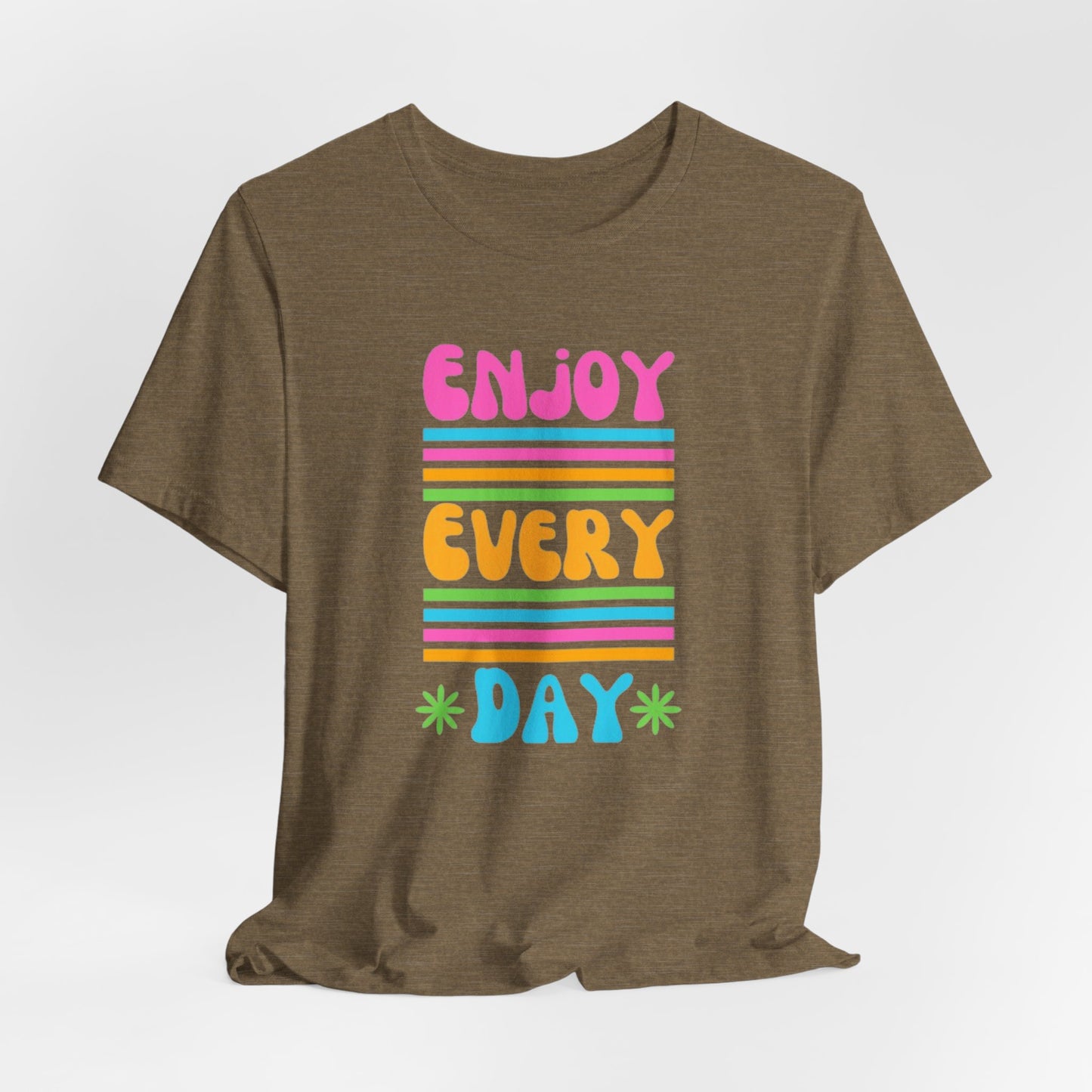 Enjoy Every Day Unisex Jersey Short Sleeve Tee