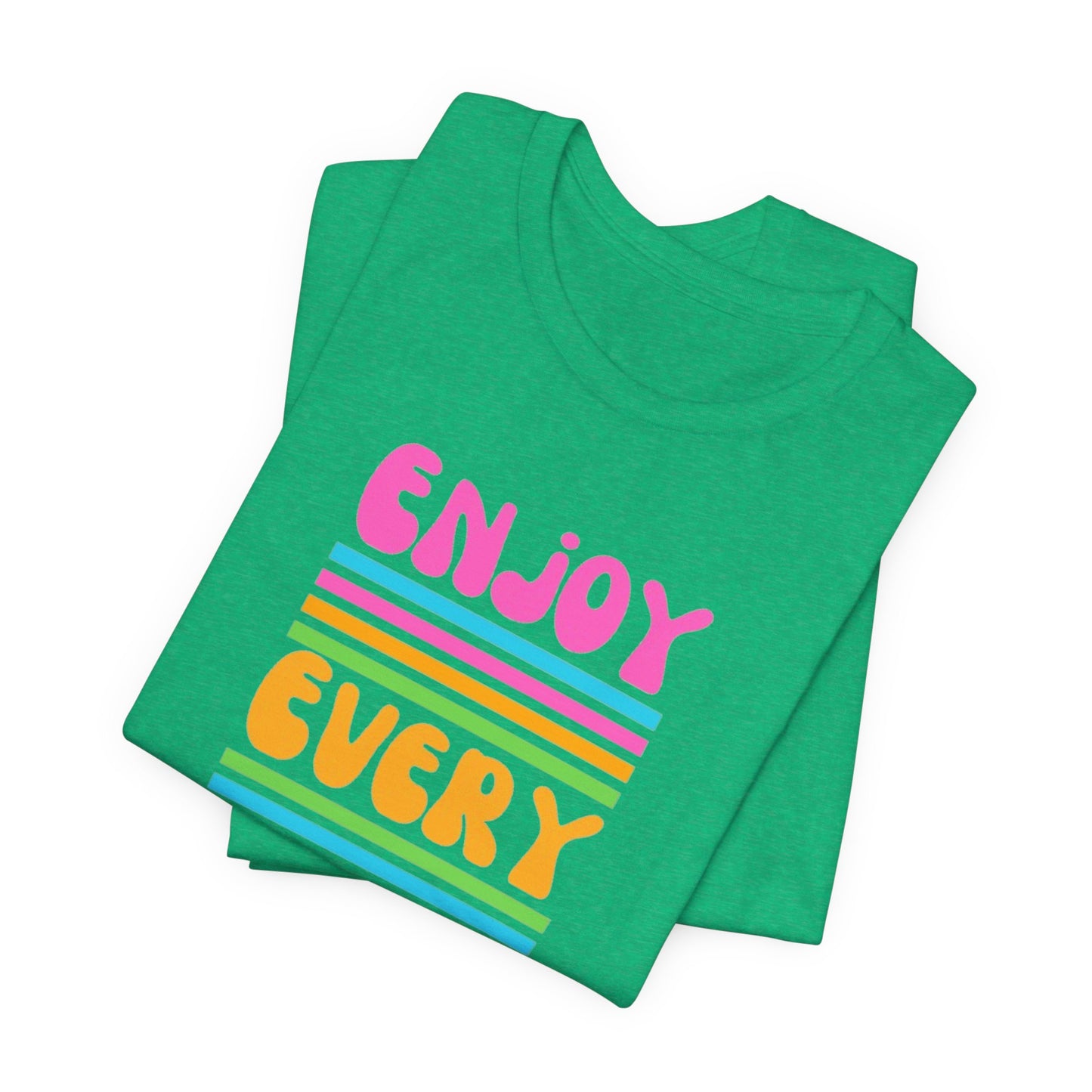 Enjoy Every Day Unisex Jersey Short Sleeve Tee