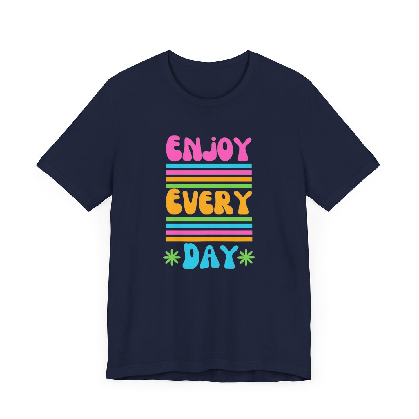 Enjoy Every Day Unisex Jersey Short Sleeve Tee