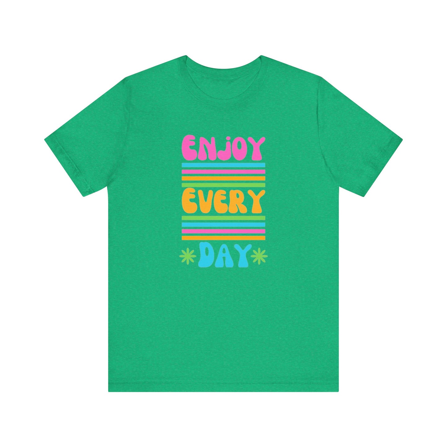 Enjoy Every Day Unisex Jersey Short Sleeve Tee