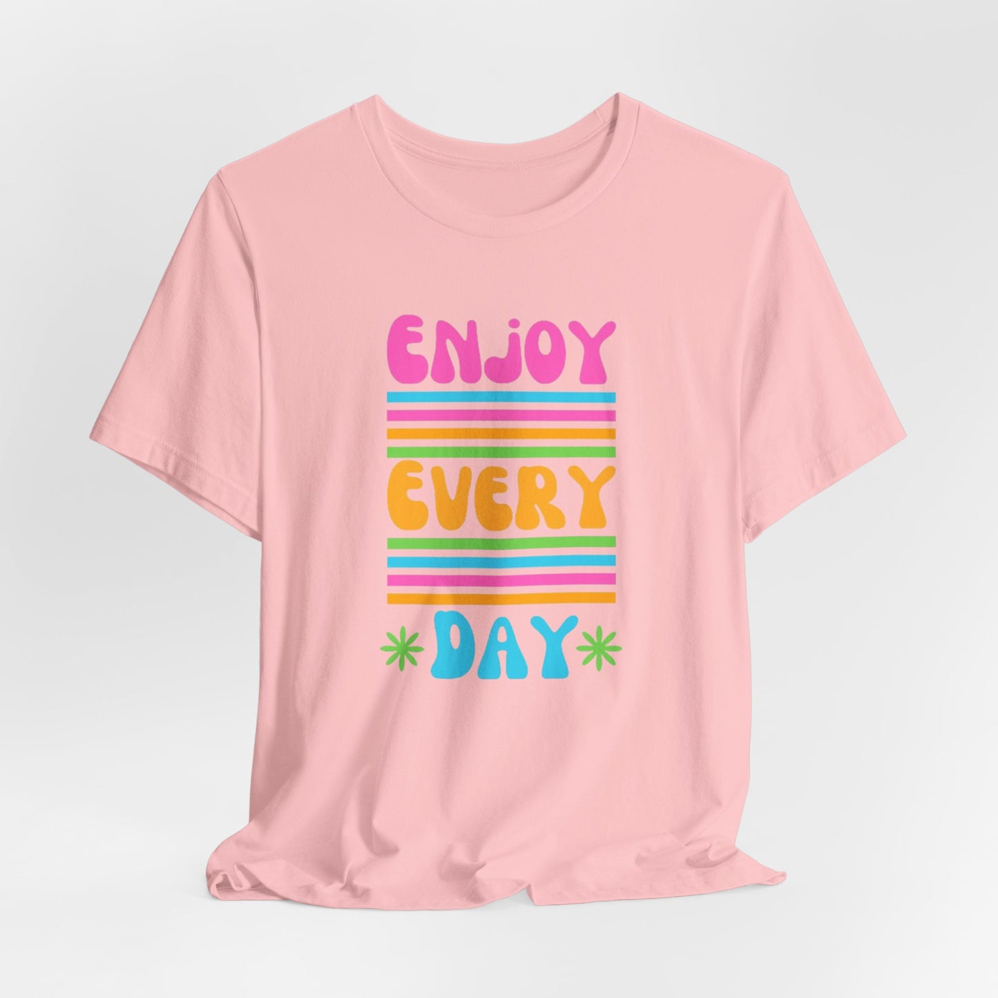 Enjoy Every Day Unisex Jersey Short Sleeve Tee