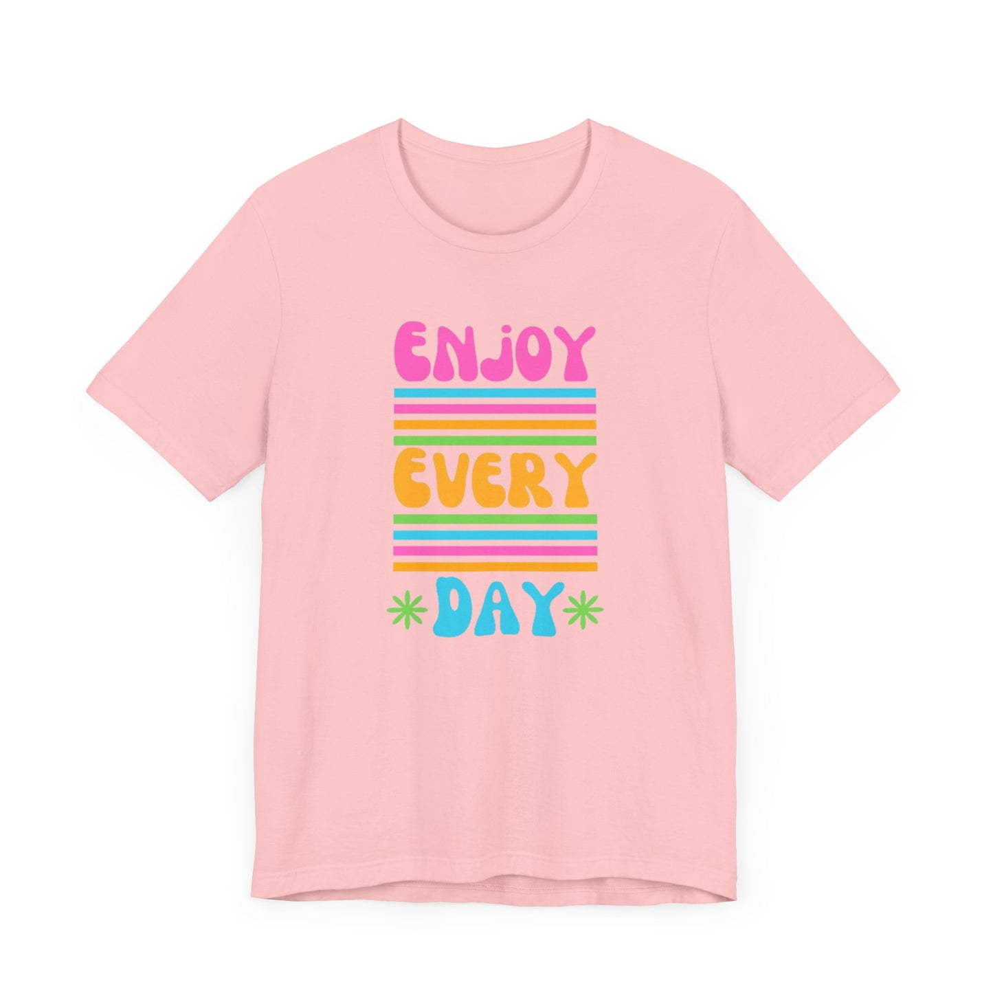 Enjoy Every Day Unisex Jersey Short Sleeve Tee