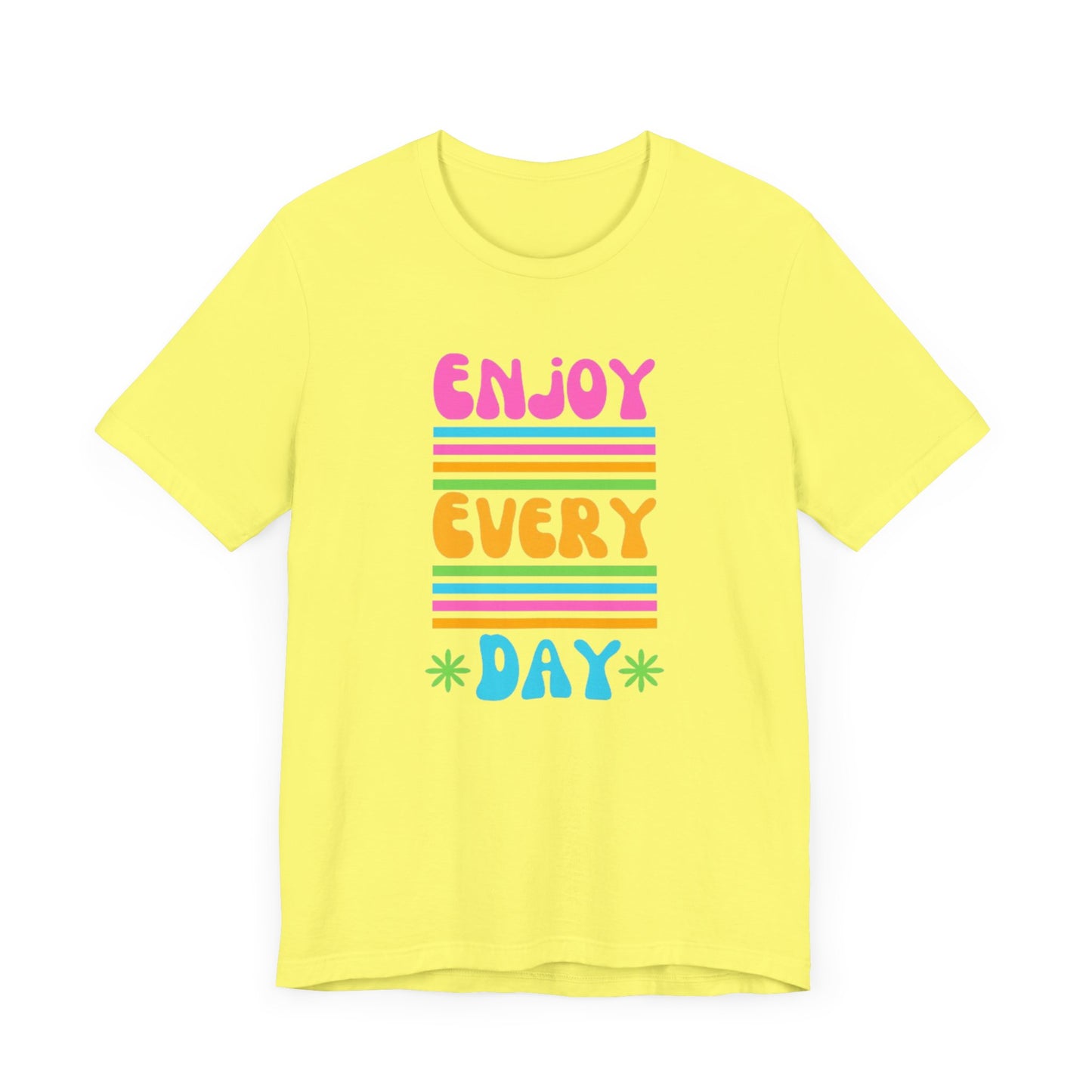 Enjoy Every Day Unisex Jersey Short Sleeve Tee