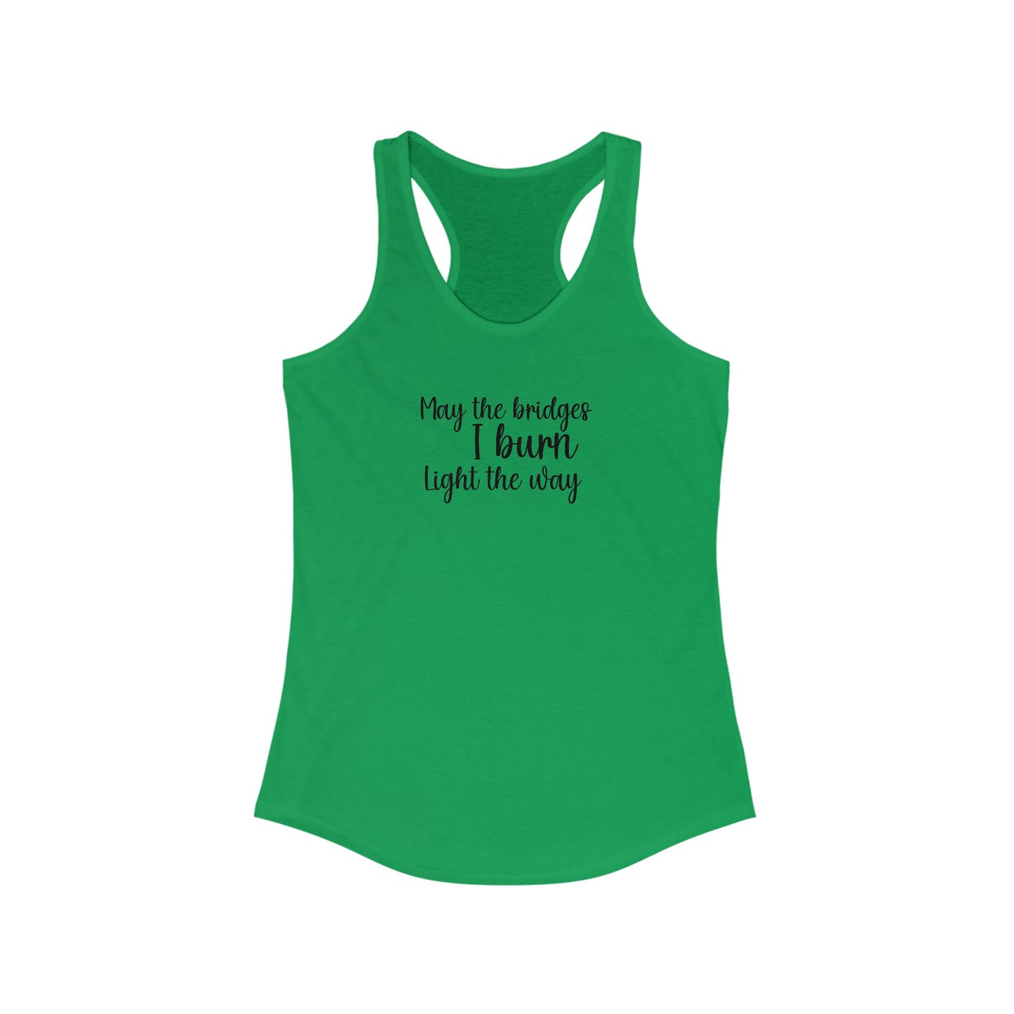 Inspirational Women's Racerback Tank - "May the Bridges I Burn Light the Way"