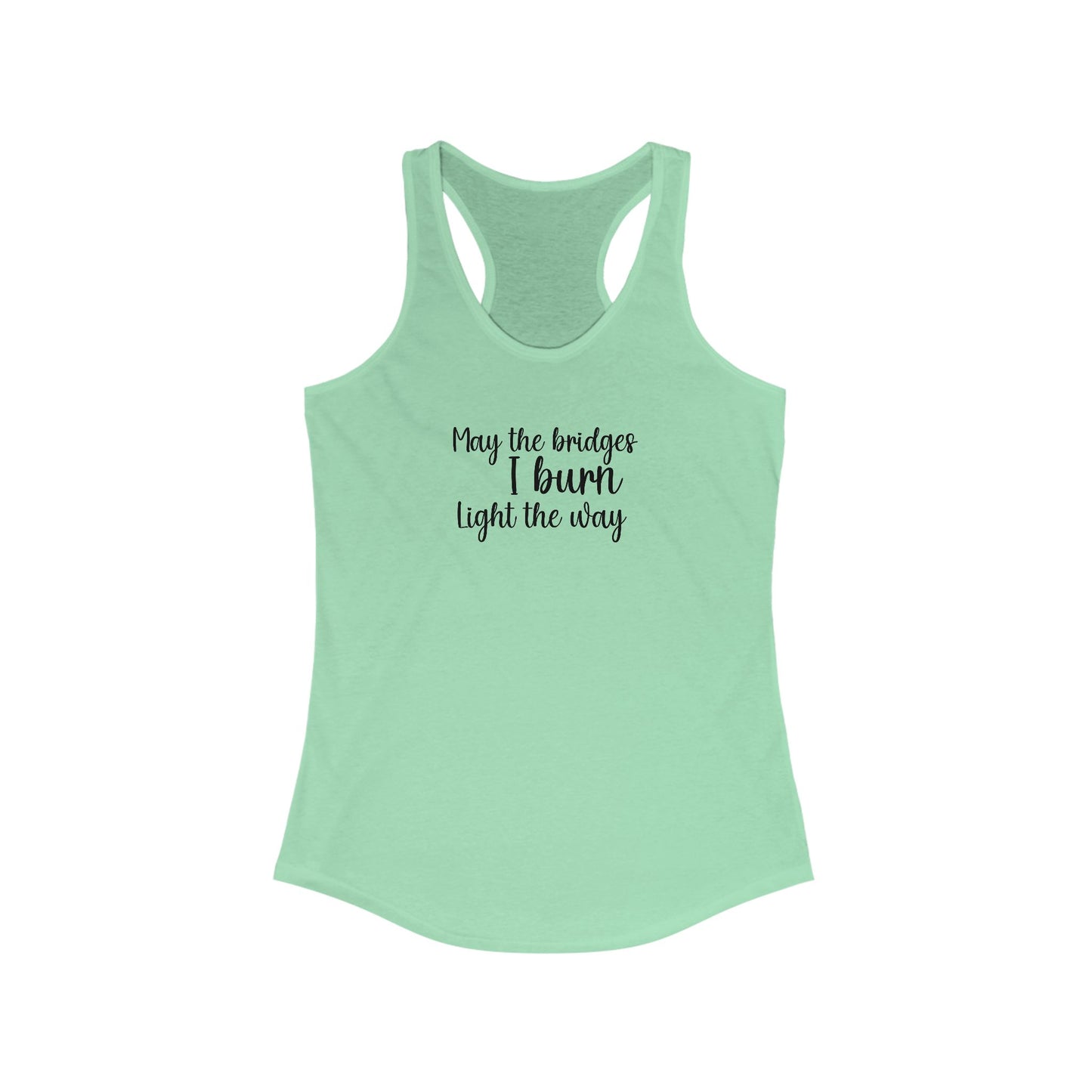 Inspirational Women's Racerback Tank - "May the Bridges I Burn Light the Way"