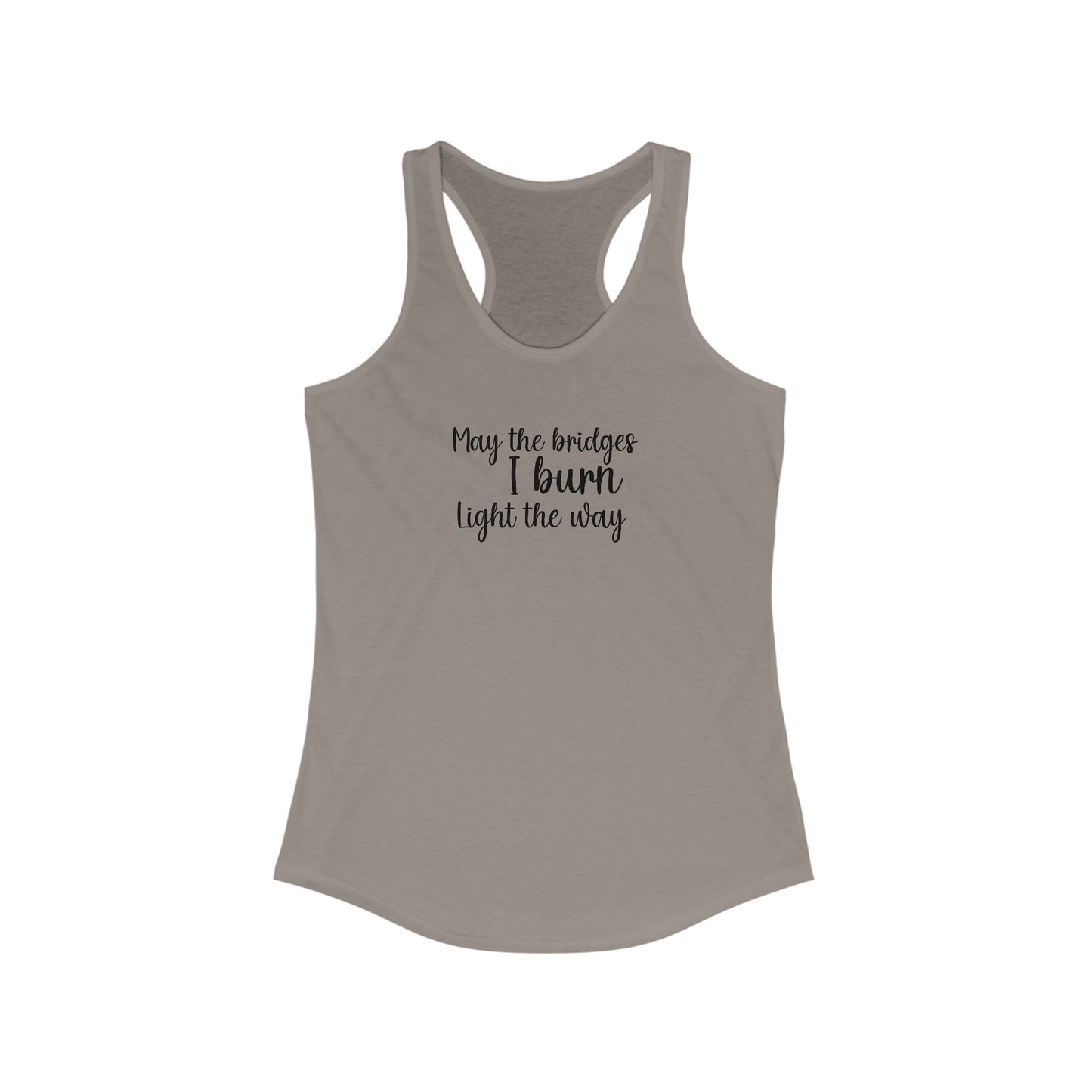 Inspirational Women's Racerback Tank - "May the Bridges I Burn Light the Way"