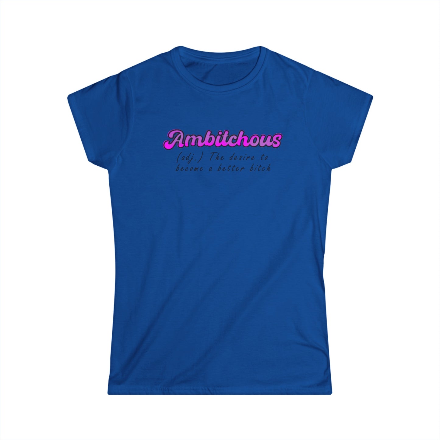 ambitchous Women's Softstyle Tee