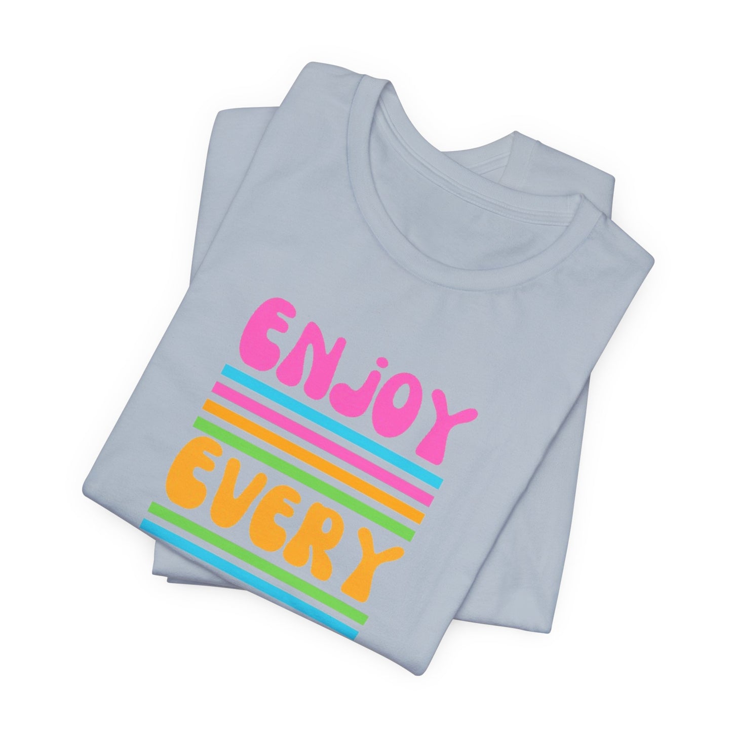 Enjoy Every Day Unisex Jersey Short Sleeve Tee