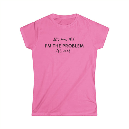 I'm the problem Women's Softstyle Tee