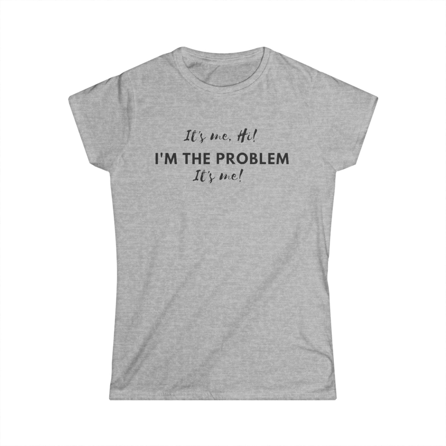 I'm the problem Women's Softstyle Tee