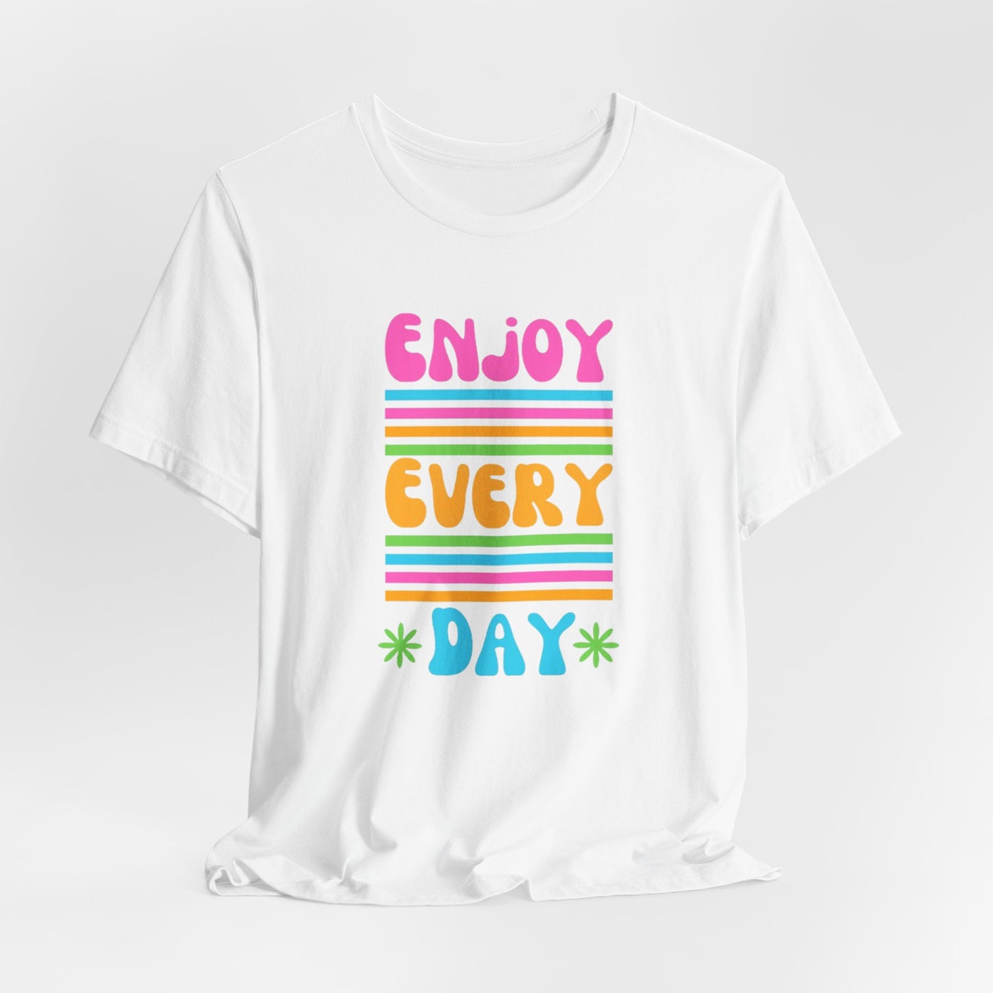 Enjoy Every Day Unisex Jersey Short Sleeve Tee