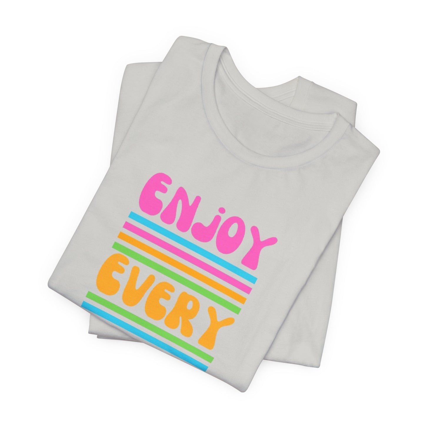Enjoy Every Day Unisex Jersey Short Sleeve Tee