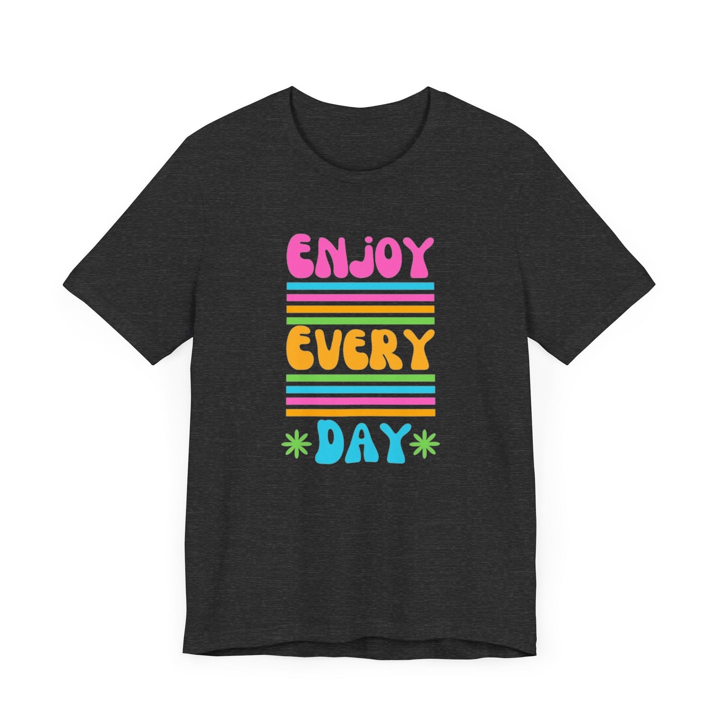 Enjoy Every Day Unisex Jersey Short Sleeve Tee