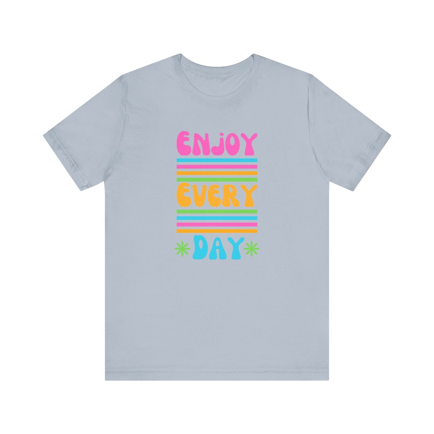 Enjoy Every Day Unisex Jersey Short Sleeve Tee